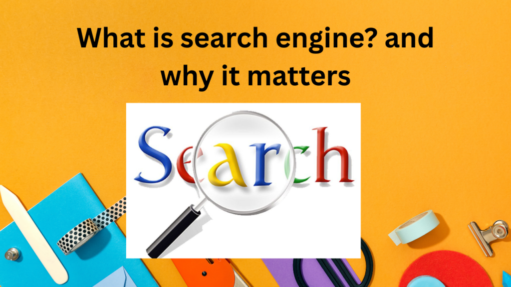 What is Search Engine and Why It Matters